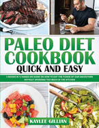 Paleo Diet Cookbook Quick and Easy: 3 Books in 1 Hands-On Guide on How to Eat The Foods of Our Ancestors Without Spending Too Much in The Kitchen