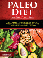Paleo Diet For Fast Weight Loss: The Complete Diet Cookbook to Lose Weight and Start Your Metabolism with This Delicious and Tasty Recipes