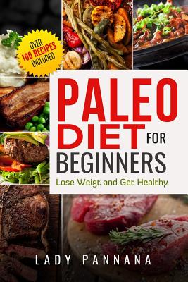 Paleo Diet: Paleo Diet for Beginners, Lose Weight and Get Healthy - Pannana, Lady, and James, Brian