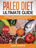 Paleo Diet Ultimate Guide: A Complete Guide to Following the Paleo Diet Including 4 Specific Cookbooks for Women, Men, Kids and Beginners (400 Recipes) - 4 Books in One