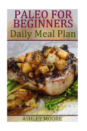 Paleo for Beginners: Daily Meal Plan: (Paleo Diet, Paleo Diet Plan)