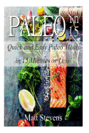 Paleo in 15: Quick and Easy Paleo Meals in 15 Minutes or Less!