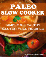 Paleo Slow Cooker (Large Print Edition): Simple and Healthy Gluten Free Recipes