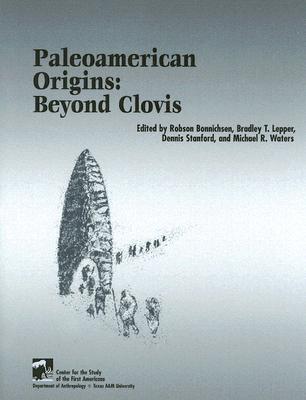 Paleoamerican Origins: Beyond Clovis - Bonnichsen, Robson (Editor), and Lepper, Bradley T (Editor), and Stanford, Dennis (Editor)