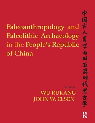 Paleoanthropology and Paleolithic Archaeology in the People's Republic of China - Rukang, Wu (Editor), and Olsen, John W (Editor)