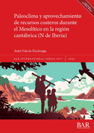 Paleoclima y aprovechamiento de recursos costeros durante el Mesolitico en la region cantabrica (N de Iberia)