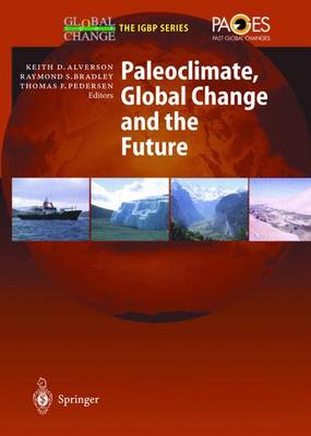 Paleoclimate, Global Change and the Future - Alverson, Keith D (Editor), and Bradley, Raymond (Editor), and Pedersen, Thomas F (Editor)