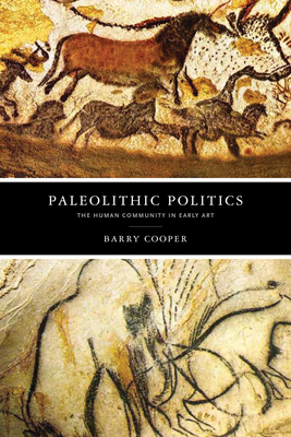Paleolithic Politics: The Human Community in Early Art - Cooper, Barry