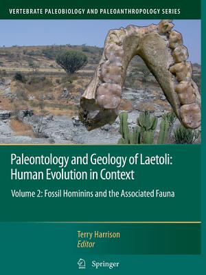 Paleontology and Geology of Laetoli: Human Evolution in Context: Volume 2: Fossil Hominins and the Associated Fauna - Harrison, Terry (Editor)