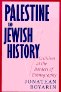 Palestine and Jewish History: Criticism at the Borders of Ethnography - Boyarin, Jonathan, Professor