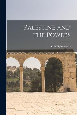 Palestine and the Powers - Jannaway, Frank G