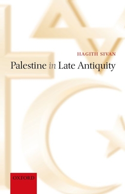 Palestine in Late Antiquity - Sivan, Hagith