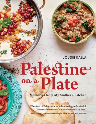 Palestine on a Plate: Memories from My Mother's Kitchen - Kalla, Joudie, and Osborne, Ria (Photographer)
