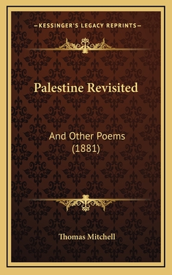 Palestine Revisited: And Other Poems (1881) - Mitchell, Thomas