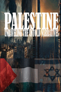 Palestine: Unraveling the Untold Narratives: A Land of Resilience and Struggle