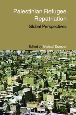 Palestinian Refugee Repatriation: Global Perspectives - Dumper, Michael, Professor (Editor)