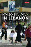 Palestinians in Lebanon: Refugees Living with Long-Term Displacement