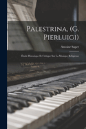 Palestrina, (G. Pierluigi): ?tude Historique Et Critique Sur La Musique R?ligieuse