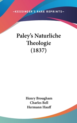 Paley's Naturliche Theologie (1837) - Brougham, Henry, Jr., and Bell, Charles, Jr., and Hauff, Hermann (Translated by)