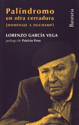 Palindromo en Otra Cerradura: (Homenaje A Duchamp) - Garcia Vega, Lorenzo, and Pron, Patricio (Prologue by)
