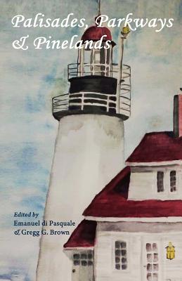 Palisades, Parkways & Pinelands: An anthology of contemporary New Jersey poets - Di Pasquale, Emanuel (Editor), and Brown, Gregg G (Editor), and Weeks, Daniel J (Introduction by)