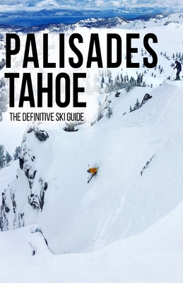 Palisades Tahoe: The Definitive Ski Guide - Bradford, Galen