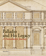 Palladio and His Legacy: A Transatlantic Journey