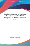 Palladis Musarumque Delphensium Sedes Nuperrime Condita Et Inaugurata AB Henrico Hoogeveen (1776)