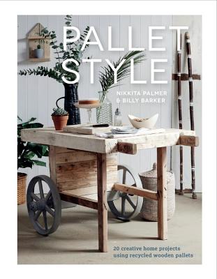 Pallet Style: 20 creative home projects using recycled wooden pallets - Palmer, Nikkita