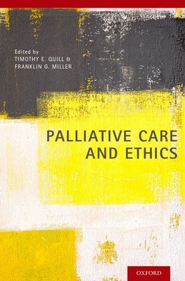 Palliative Care and Ethics - Quill, Timothy E (Editor), and Miller, Franklin G (Editor)