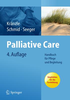 Palliative Care: Handbuch Fur Pflege Und Begleitung - Kr Nzle, Susanne (Editor), and Schmid, Ulrike (Editor), and Seeger, Christa (Editor)