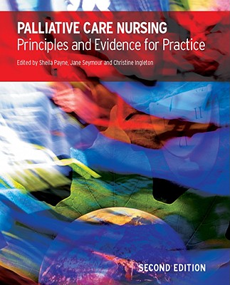 Palliative Care Nursing: Principles and Evidence for Practice - Payne, Sheila (Editor), and Seymour, Jane (Editor), and Ingleton, Christine (Editor)