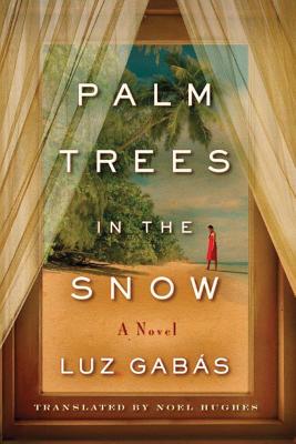Palm Trees in the Snow - Gabas, Luz, and Hughes, Noel (Translated by)