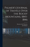 Palmer's Journal of Travels Over the Rocky Mountains, 1845-1846