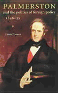 Palmerston and the Politics of Foreign Policy, 1846-55 - Brown, David