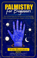 Palmistry for Beginners: How to Read Palms For Self Discovery And Discover Hidden Meaning Behind Lines, Shape, and Your destiny