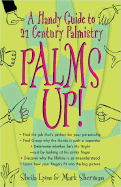 Palms Up!: 7a Handy Guide to 21st Century Palmistry