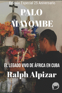 Palo Mayombe: El Legado vivo de ?frica en Cuba