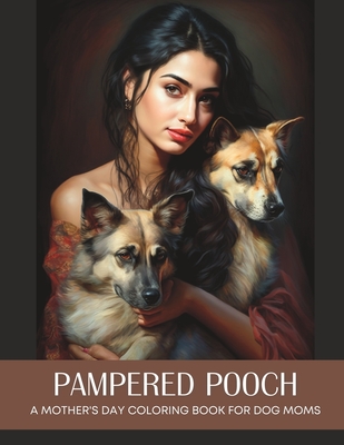 Pampered Pooch: A Mother's Day Coloring Book for Dog Moms Who Spoil Their Furry Children - Anderson, Evonne