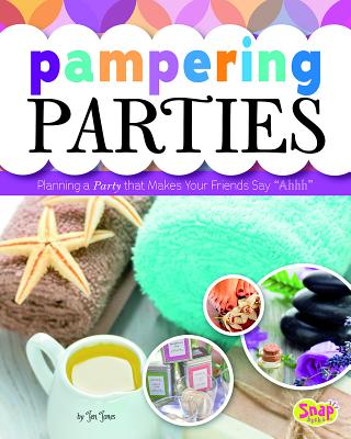 Pampering Parties: Planning a Party That Makes Your Friends Say Ahhh - Jones, Jen