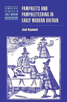 Pamphlets and Pamphleteering in Early Modern Britain - Raymond, Joad