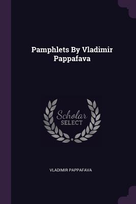 Pamphlets By Vladimir Pappafava - Pappafava, Vladimir