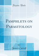 Pamphlets on Parasitology (Classic Reprint)
