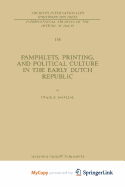 Pamphlets, Printing, and Political Culture in the Early Dutch Republic
