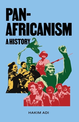 Pan-Africanism: A History: A History - Adi, Hakim