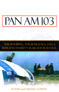 Pan Am 103: The Bombing, the Begrayals, and a Bereaved Family's Search for Justice - Cohen, Susan, and Cohen, Daniel, and Cohen, Daniel