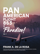 Pan American Flight #863 to Paradise! 2nd Edition Vol. 1: From the Author's Small Town of Panganiban to the Vast Plains of America, Including Collection of Inspirational Poems & Other Literary Works