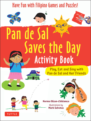 Pan de Sal Saves the Day Activity Book: Have Fun with Filipino Games and Puzzles! Play, Eat and Sing with Pan de Sal and Her Friends - Olizon-Chikiamco, Norma