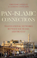 Pan-Islamic Connections: Transnational Networks Between South Asia and the Gulf