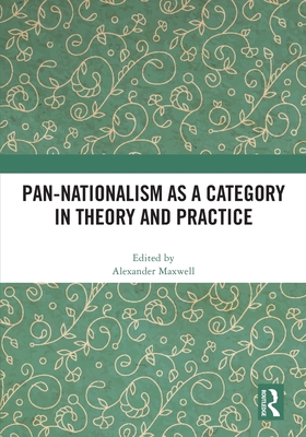 Pan-Nationalism as a Category in Theory and Practice - Maxwell, Alexander (Editor)